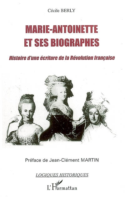 Marie-Antoinette et ses biographes : histoire d'une écriture de la Révolution française