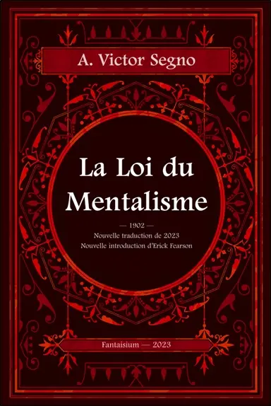 La loi du mentalisme : une explication scientifique et pratique de la pensée ou force de l'esprit, la loi qui régit toute action mentale et physique et les phénomènes, la cause de la vie et de la mort