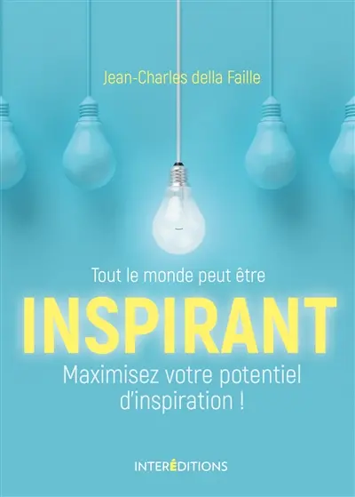 Tout le monde peut être inspirant : maximisez votre potentiel d'inspiration !
