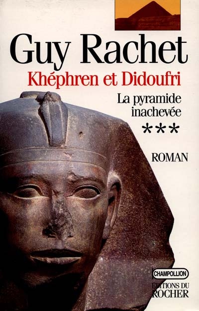 Le roman des pyramides. Vol. 3. Képhren et Didoufri : la pyramide inachevée