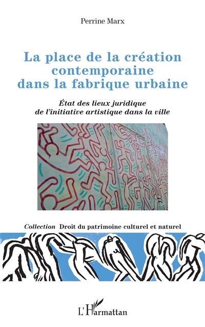 La place de la création contemporaine dans la fabrique urbaine : état des lieux juridique de l'initiative artistique dans la ville