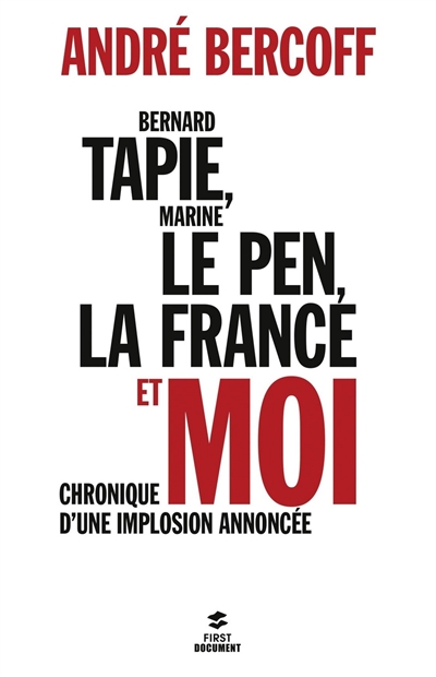 Bernard Tapie, Marine Le Pen, la France et moi : chronique d'une implosion annoncée