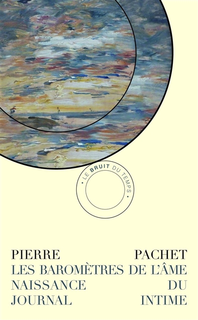 Les baromètres de l'âme : naissance du journal intime