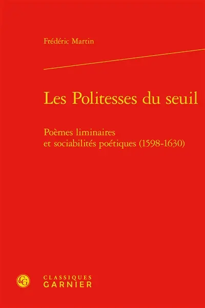 Les politesses du seuil : poèmes liminaires et sociabilités poétiques (1598-1630)