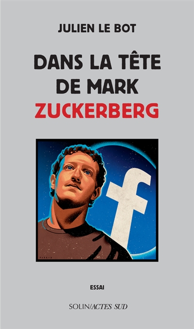 Dans la tête de Mark Zuckerberg : essai