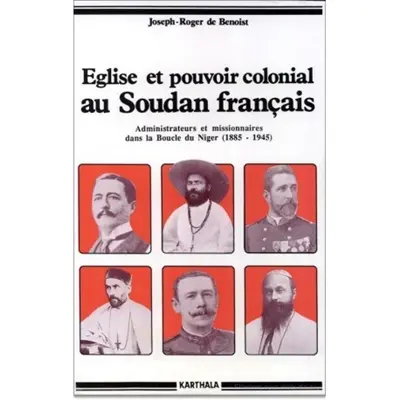 Eglise et pouvoir colonial au Soudan français : administrateurs et missionnaires dans la boucle du Niger, 1885-1945