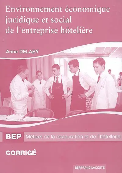 Environnement économique, juridique et social de l'entreprise hôtelière, BEP métiers de la restauration et de l'hôtellerie : corrigé