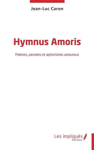 Hymnus amoris : poèmes, pensées et aphorismes amoureux