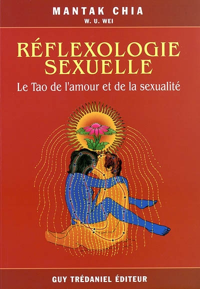 Réflexologie sexuelle : le Tao de l'amour et de la sexualité : guide pour les amants