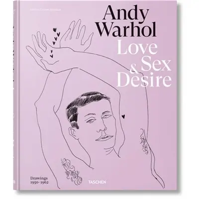 Andy Warhol : love, sex & desire : drawings (1950-1962)