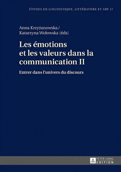 Les émotions et les valeurs dans la communication. Vol. 2. Entrer dans l'univers du discours