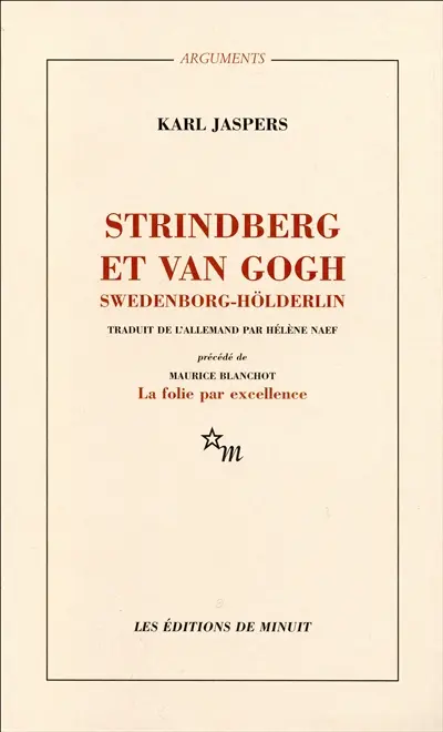 Strindberg et Van Gogh, Swedenborg-Hölderlin : étude psychiatrique comparative. La folie par excellence