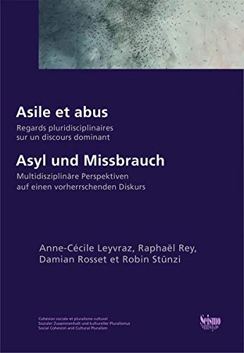 Asile et abus : regards pluridisciplinaires sur un discours dominant. Asyl und Missbrauch : Multidisziplinäre Perspektiven auf einen vorherrschenden Diskurs