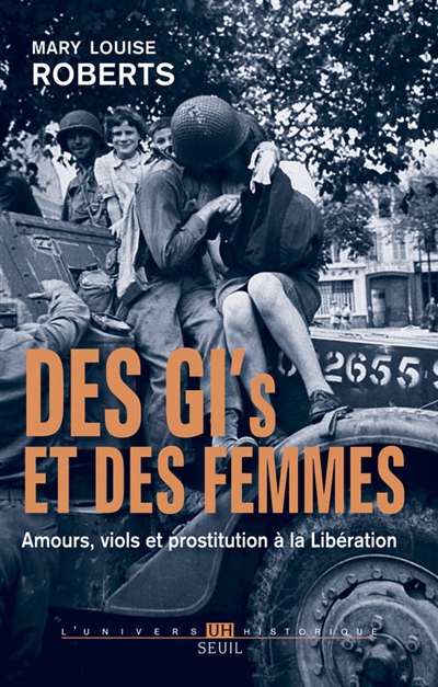 Des GI et des femmes : amours, viols et prostitution à la Libération
