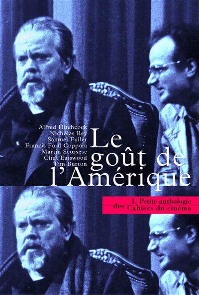 Petite anthologie des Cahiers du cinéma. Vol. 1. Le goût de l'Amérique : 50 ans de cinéma américain dans les Cahiers du cinéma