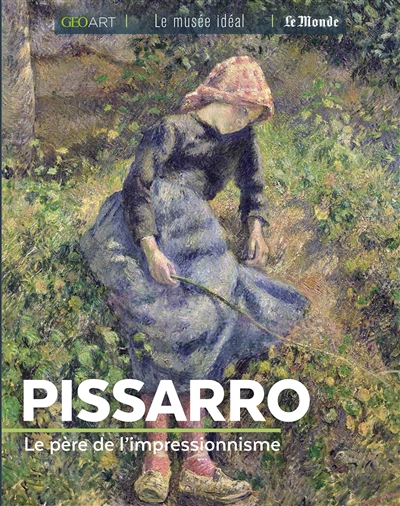 Pissarro : le père de l'impressionnisme