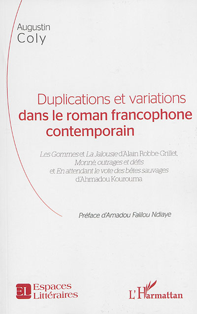Duplications et variations dans le roman francophone contemporain : Les gommes et La jalousie d'Alain Robbe-Grillet, Monnè, outrages et défis et En attendant le vote des bêtes sauvages d'Ahmadou Kourouma