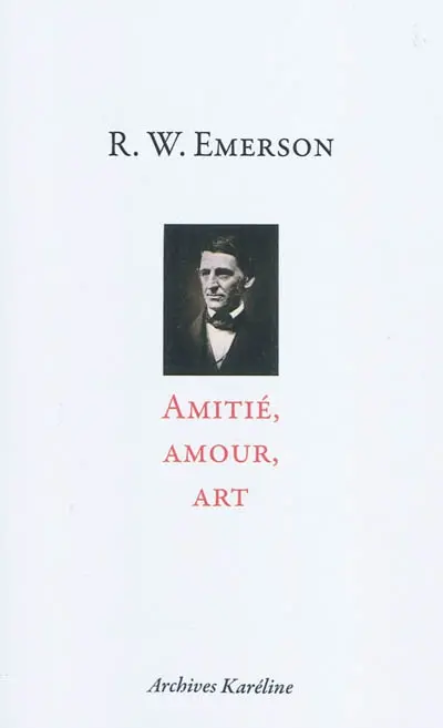 Amitié. Amour. Art : trois essais d'Emerson