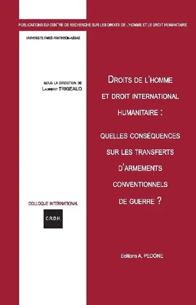 Droits de l'homme et droit international humanitaire : quelles conséquences sur les transferts d'armements conventionnels de guerre ?