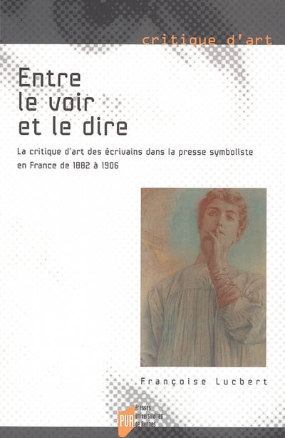 Entre le voir et le dire : la critique d'art des écrivains dans la presse symboliste en France de 1882 à 1906