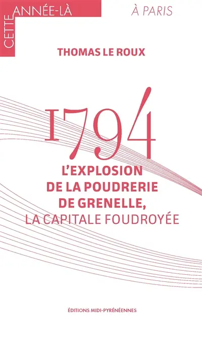 1794 : l'explosion de la poudrerie de Grenelle, la capitale foudroyée