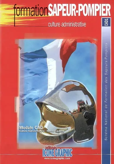 Culture administrative : module CAD, culture administrative, niveau équipier : schéma national de formation des sapeurs-pompiers, CAD1