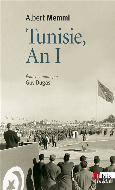 Tunisie, an I : journal tunisien 1955-1956. Tunisie, un pays d'opérette. Autres écrits des années tunisiennes