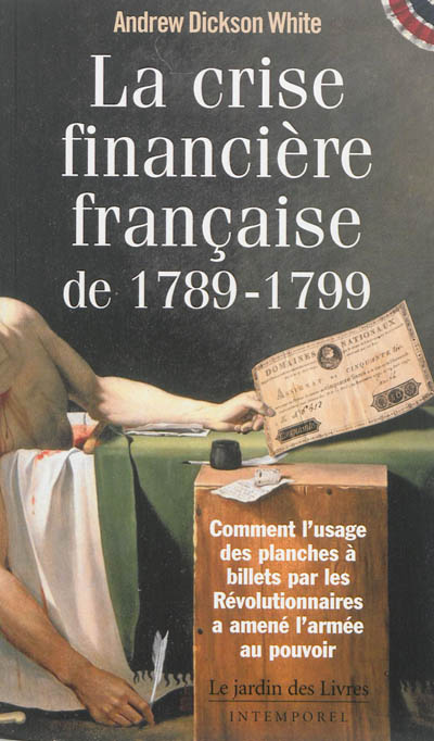 La crise financière française de 1789-1799 : comment l'émission de monnaie de singe par la France pendant la Révolution française a conduit à la prise du pouvoir par l'armée