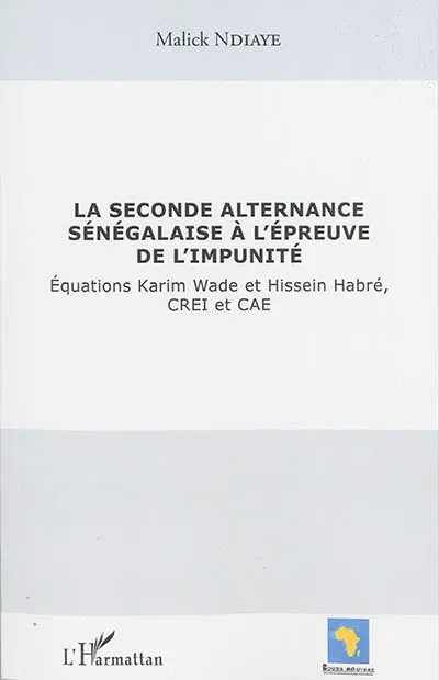 La seconde alternance sénégalaise à l'épreuve de l'impunité : équations Karm Wade et Hissein Habré, CREI et CAE