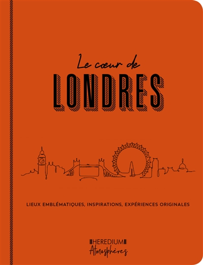 Le coeur de Londres : lieux emblématiques, inspirations, expériences originales