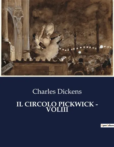 IL CIRCOLO PICKWICK : VOLIII : Un viaggio comico attraverso le sfumature della società vittoriana.