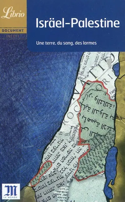 Israël, Palestine : une terre, du sang, des larmes