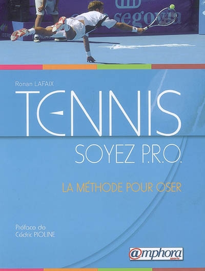 Tennis : soyez pro : la méthode pour oser