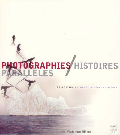 Photographies, histoires parallèles : chefs-d'oeuvre du Musée Nicéphore-Niépce