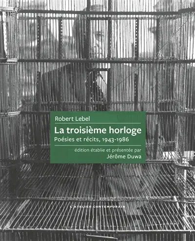 La troisième horloge : poésies et récits, 1943-1986