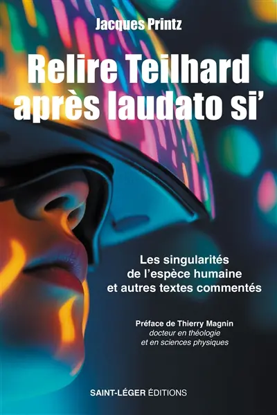 Relire Teilhard après laudato si' : les singularités de l'espèce humaine : et autres textes commentés