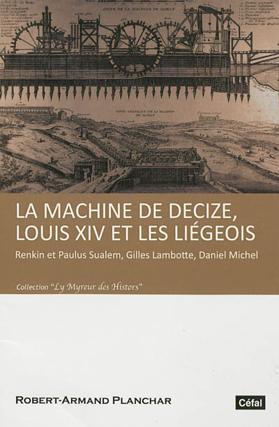 La machine de Decize, Louis XIV et les Liégeois : Renkin et Paulus Sualem, Gilles Lambotte, Daniel Michel