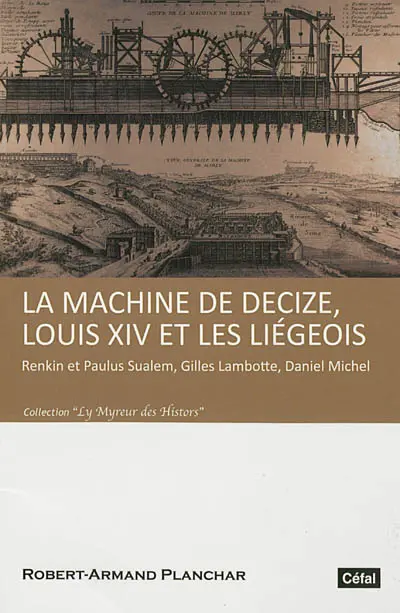 La machine de Decize, Louis XIV et les Liégeois : Renkin et Paulus Sualem, Gilles Lambotte, Daniel Michel
