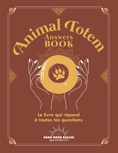 animal totem answers book : le livre qui répond à toutes tes questions