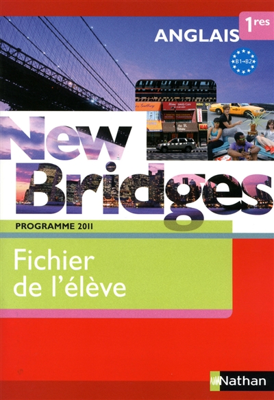 New bridges anglais 1res, B1-B2 : fichier de l'élève : programme 2011