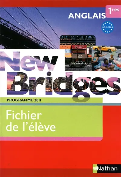 New bridges anglais 1res, B1-B2 : fichier de l'élève : programme 2011