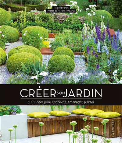 Créer son jardin : 1001 idées pour concevoir, aménager, planter