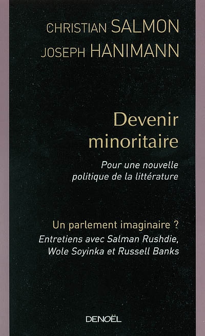Devenir minoritaire : pour une nouvelle politique de la littérature. Un parlement imaginaire ? : conversations avec Salman Rushdie, Wole Soyinka et Russell Banks