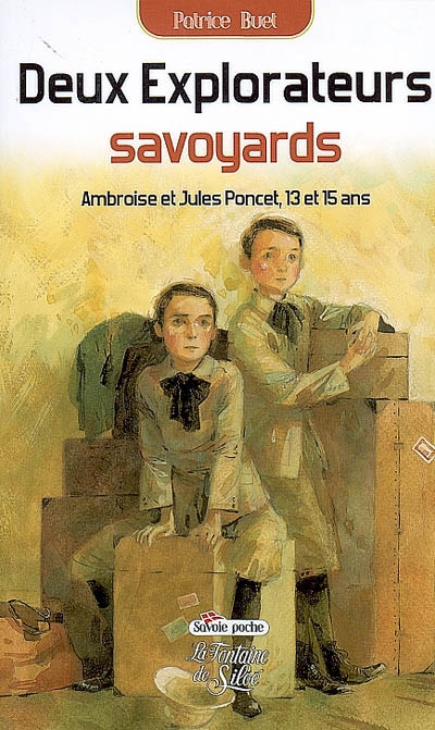 Deux explorateurs savoyards : Ambroise et Jules Poncet, 13 et 15 ans : récit