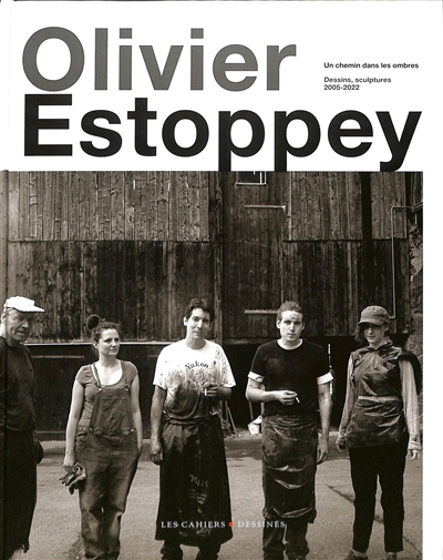 Olivier Estoppey : un chemin dans les ombres : dessins, sculptures 2005-2022