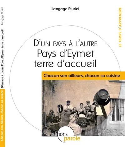 D'un pays à l'autre : pays d'Eymet terre d'accueil : chacun son ailleurs, chacun sa cuisine