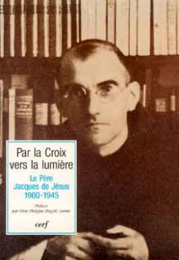 Par la croix vers la lumière : le père Jacques de Jésus (1900-1945) : textes des journées de rencontre