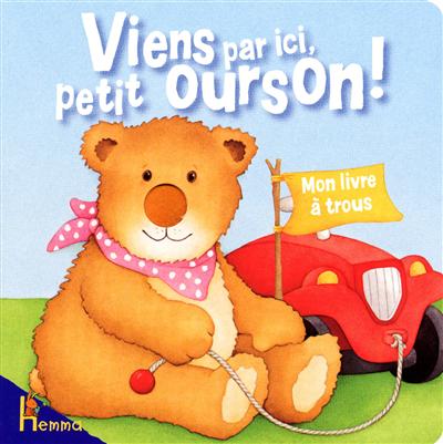 Viens par ici, petit ourson ! : mon livre à trous