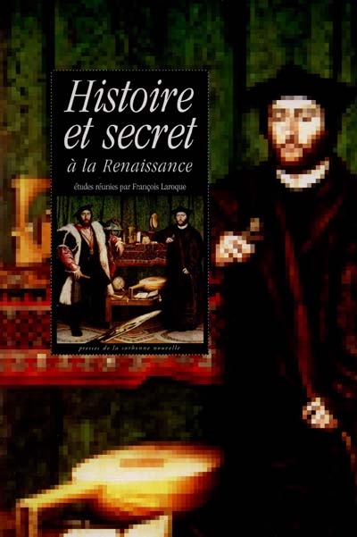 Histoire et secret à la Renaissance : études sur la représentation de la vie publique, la mémoire et l'intimité dans l'Angleterre et l'Europe des XVIe et XVIIe siècles