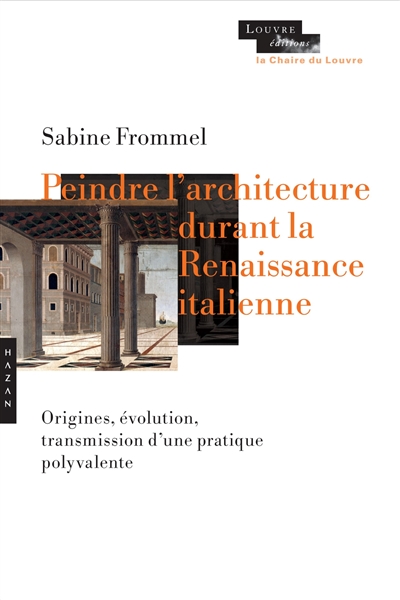 Peindre l'architecture durant la Renaissance italienne : origines, évolution, transmission d'une pratique polyvalente